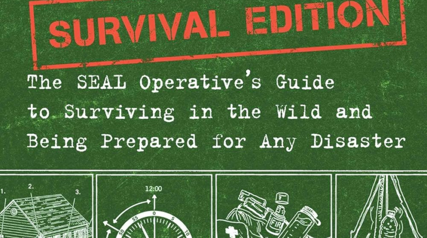 100 Deadly Skills: Survival Edition: The SEAL Operative’s Guide to Surviving in the Wild and Being Prepared for Any Disaster