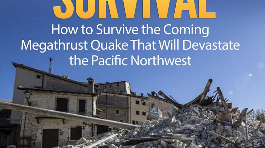 9.0 Cascadia Earthquake Survival: How to Survive the Coming Megathrust Quake That Will Devastate th