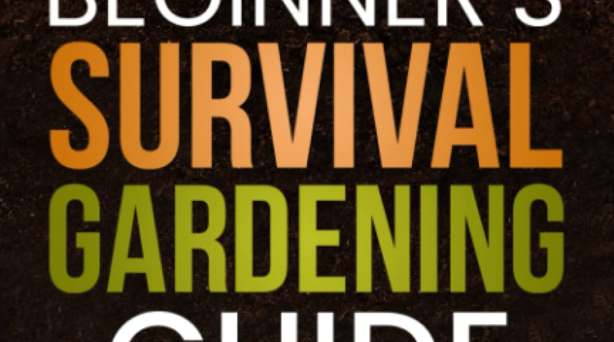 Beginner’s Survival Gardening Guide: Grow, Harvest, and Store 15 Crops to Guarantee Your Own Food S