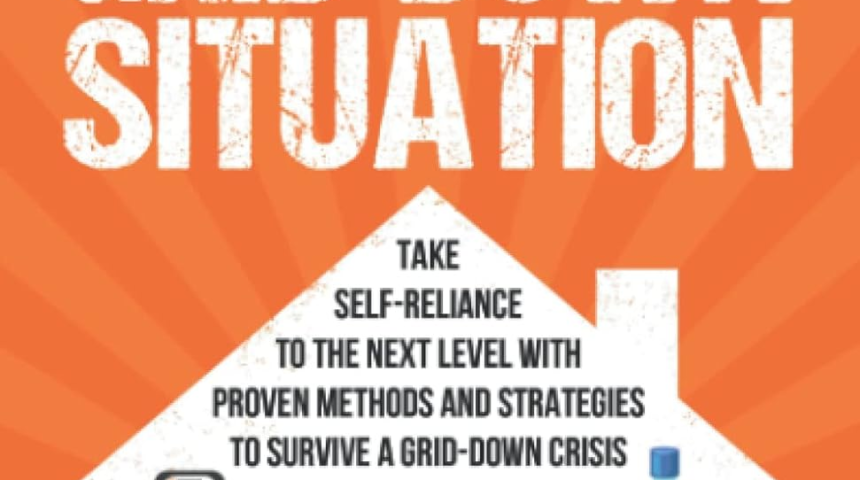 Prepare Your Home for a Sudden Grid-Down Situation: Take Self-Reliance to the Next Level with Proven Methods and Strategies to Survive a Grid-Down Crisis