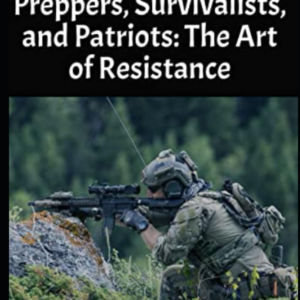 Guerrilla Warfare for Preppers, Survivalists, and Patriots: The Art of Resistance