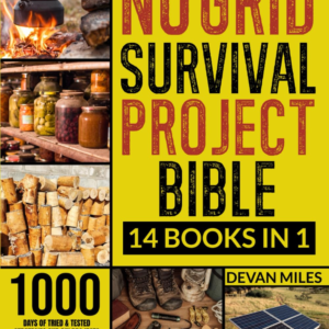 No Grid Survival Projects Bible: [14 in 1] 1000 Days of Tried & Tested Strategies and DIY Projects