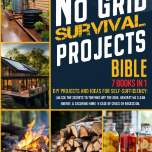 NO GRID SURVIVAL PROJECTS BIBLE: DIY Projects and Ideas for Self-Sufficiency. Unlock the Secrets to