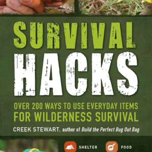 Survival Hacks: Over 200 Ways to Use Everyday Items for Wilderness Survival