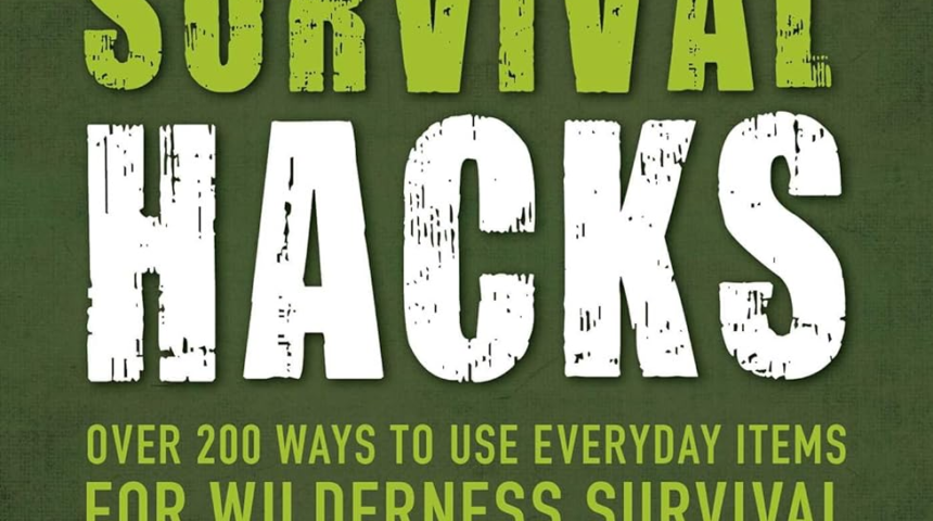 Survival Hacks: Over 200 Ways to Use Everyday Items for Wilderness Survival