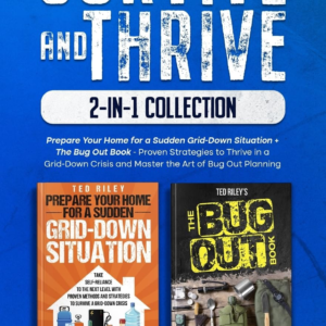 Survive and Thrive 2-In-1 Collection: Prepare Your Home for a Sudden Grid-Down Situation + The Bug