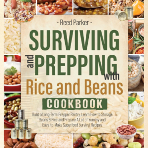 Surviving and Prepping With Rice and Beans Cookbook.: Build a Long-Term Prepper Pantry, Learn How t