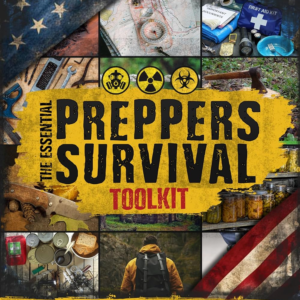 The Essential Preppers Survival Toolkit: Master Self Reliance, Enhance Crisis Preparedness and Ensu