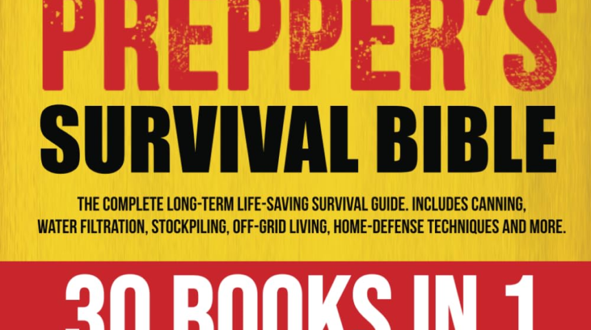 THE PREPPER’S SURVIVAL BIBLE: [30 in 1] THE COMPLETE LONG-TERM LIFE-SAVING SURVIVAL GUIDE. INCLUDES