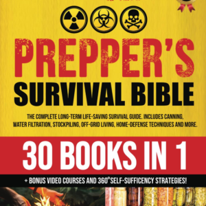 THE PREPPER’S SURVIVAL BIBLE: [30 in 1] THE COMPLETE LONG-TERM LIFE-SAVING SURVIVAL GUIDE. INCLUDES