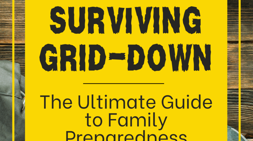 Surviving Grid Down: The Ultimate Guide to Family Preparedness